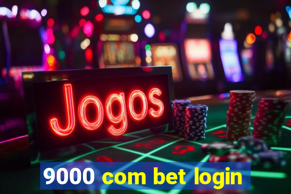 9000 com bet login